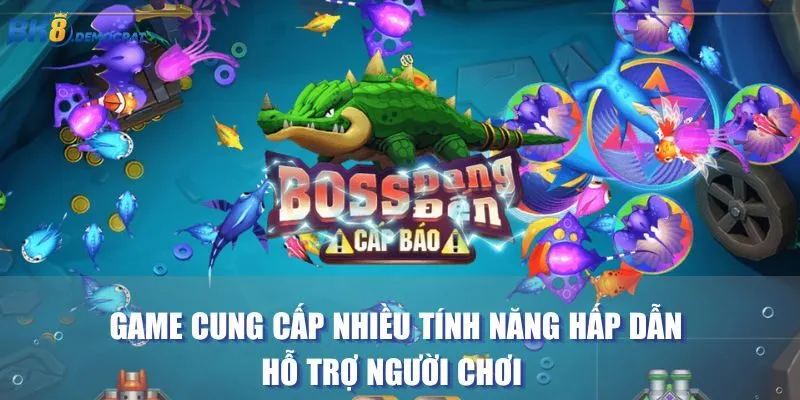 Game cung cấp nhiều tính năng hấp dẫn hỗ trợ người chơi