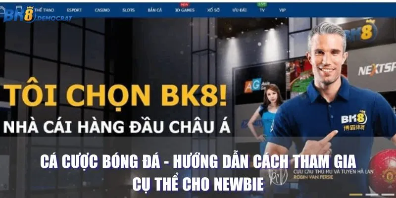 Cá Cược Bóng Đá - Hướng Dẫn Cách Tham Gia Cụ Thể Cho Newbie