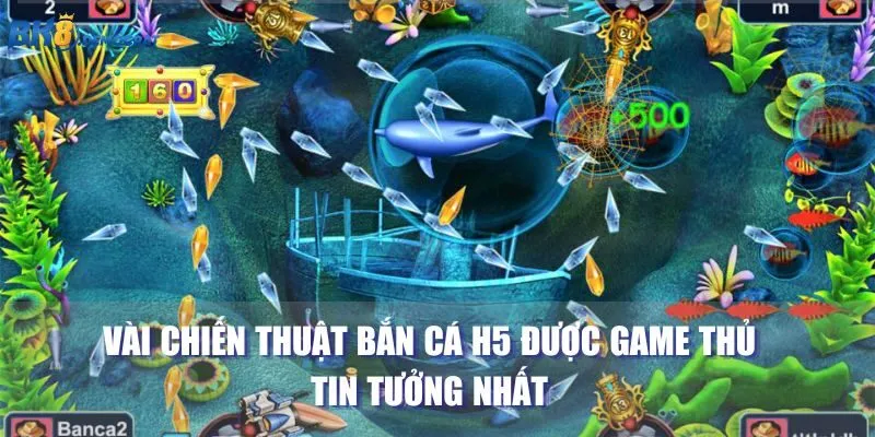 Vài chiến thuật bắn cá H5 được game thủ tin tưởng nhất