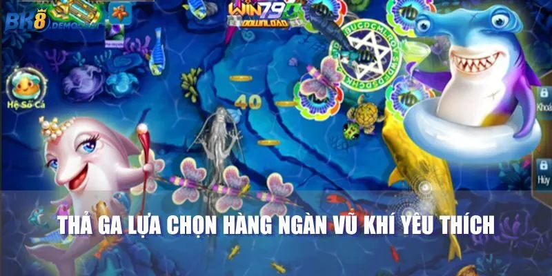 Thả ga lựa chọn hàng ngàn vũ khí yêu thích