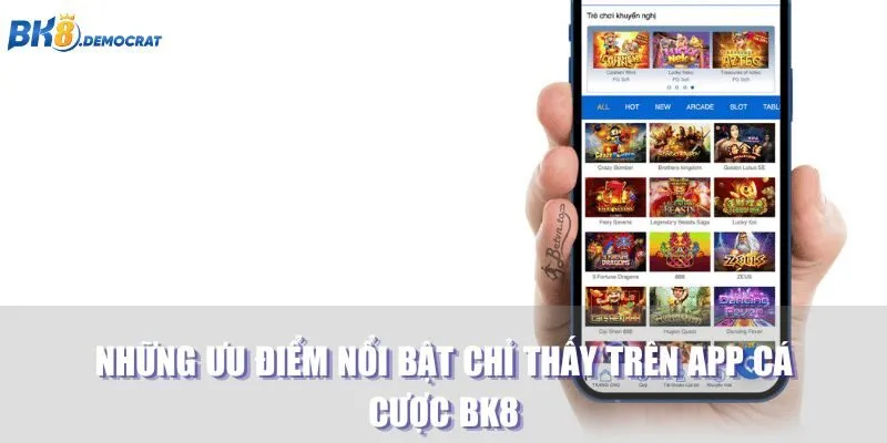 Những ưu điểm nổi bật chỉ thấy trên app cá cược BK8